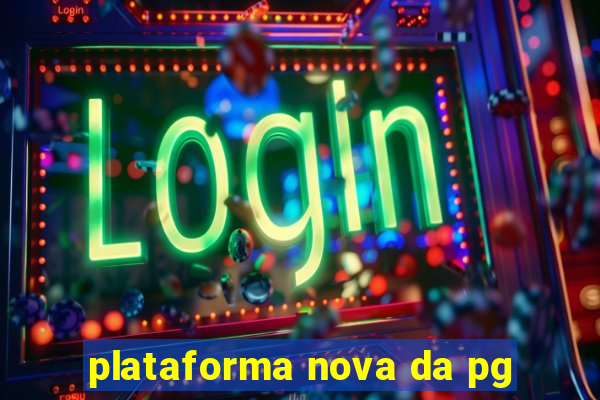 plataforma nova da pg